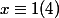 x\equiv 1 (4)